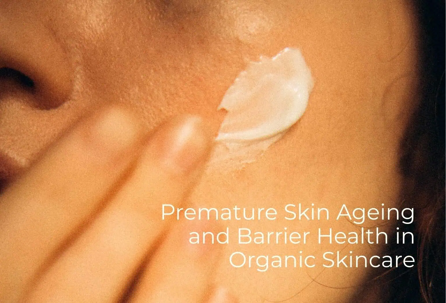 Premature skin ageing linked to skin barrier stress and organic skincare support