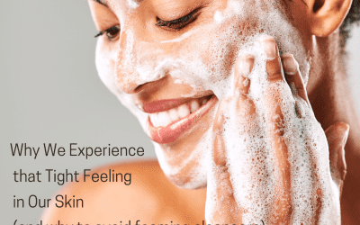Why We Experience that Tight Feeling in Our Skin (and how best to treat it!)