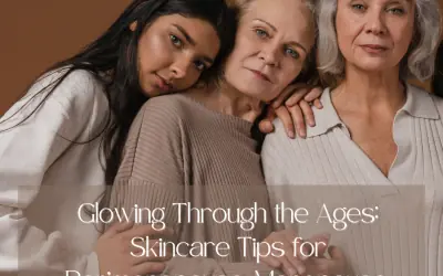 Glowing Through the Ages: Skincare Tips for Perimenopause, Menopause, and Hormonal Ups and Downs