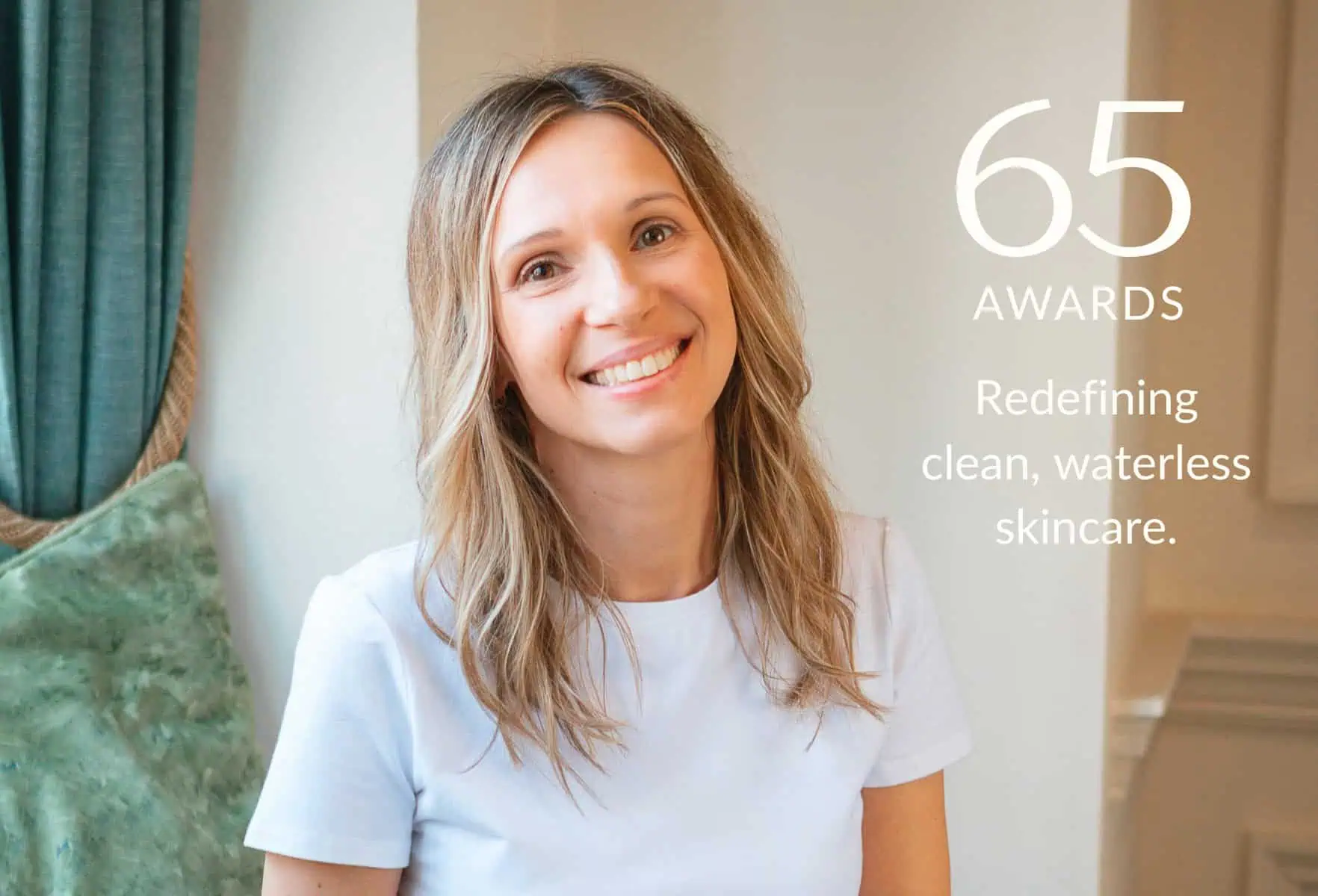 We Didn’t Plan to Win 65 Awards, How Our Different Approach Redefined Clean, Waterless Skincare